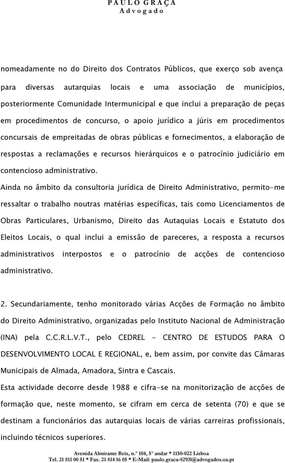 recursos hierárquicos e o patrocínio judiciário em contencioso administrativo.