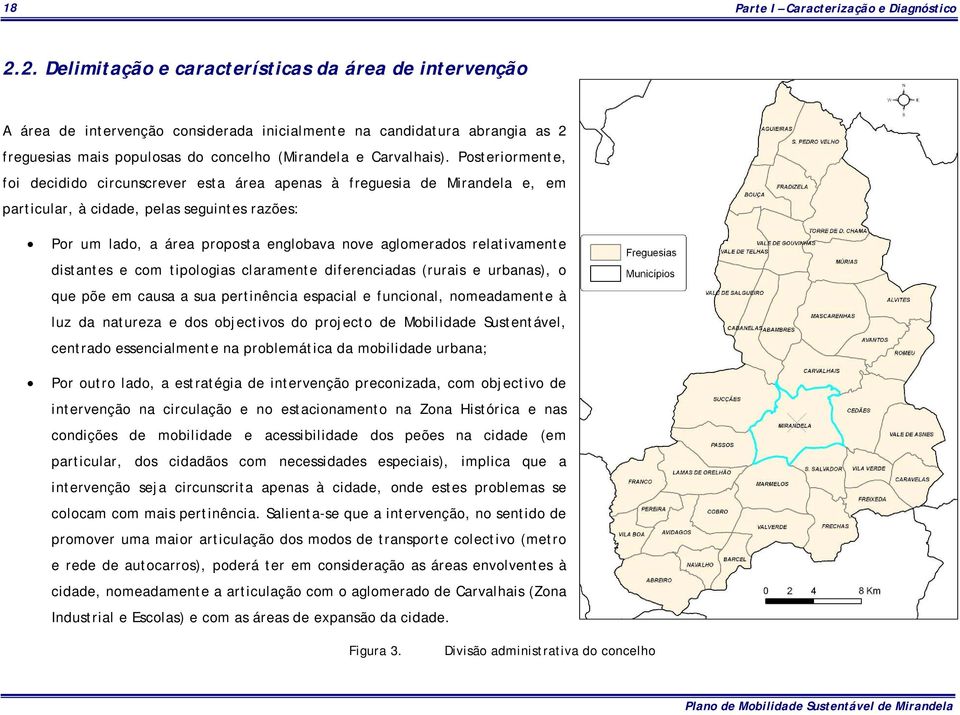 Posteriormente, foi decidido circunscrever esta área apenas à freguesia de Mirandela e, em particular, à cidade, pelas seguintes razões: Por um lado, a área proposta englobava nove aglomerados