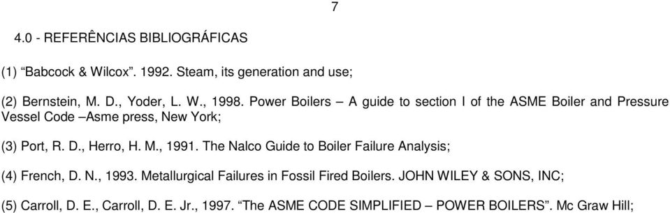 M., 1991. The Nalco Guide to Boiler Failure Analysis; (4) French, D. N., 1993. Metallurgical Failures in Fossil Fired Boilers.