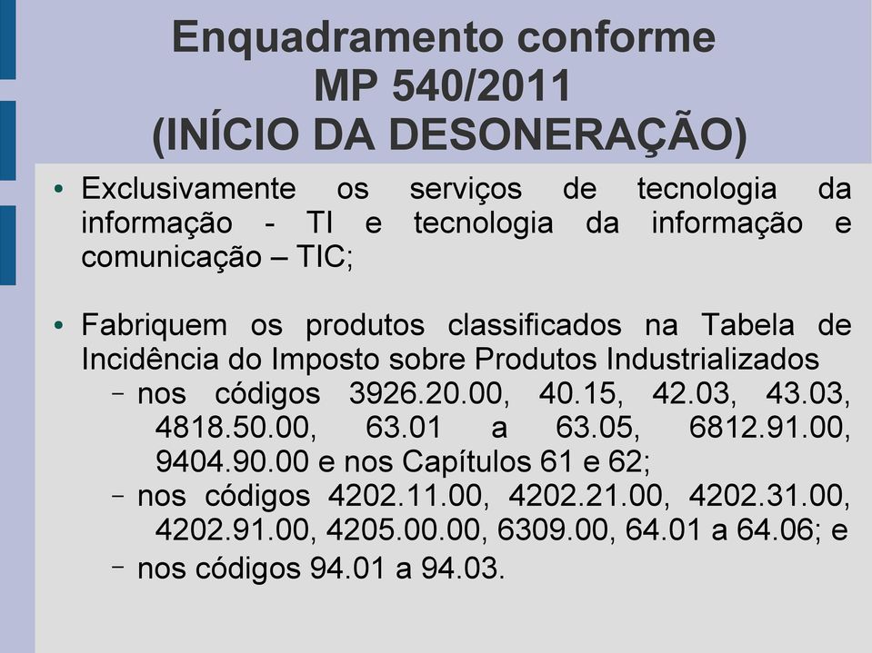 Produtos Industrializados nos códigos 3926.20.00, 40.15, 42.03, 43.03, 4818.50.00, 63.01 a 63.05, 6812.91.00, 9404.90.