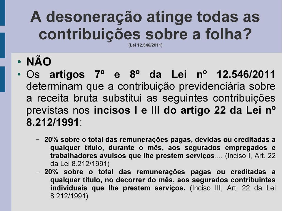 212/1991: 20% sobre o total das remunerações pagas, devidas ou creditadas a qualquer título, durante o mês, aos segurados empregados e trabalhadores avulsos que lhe prestem