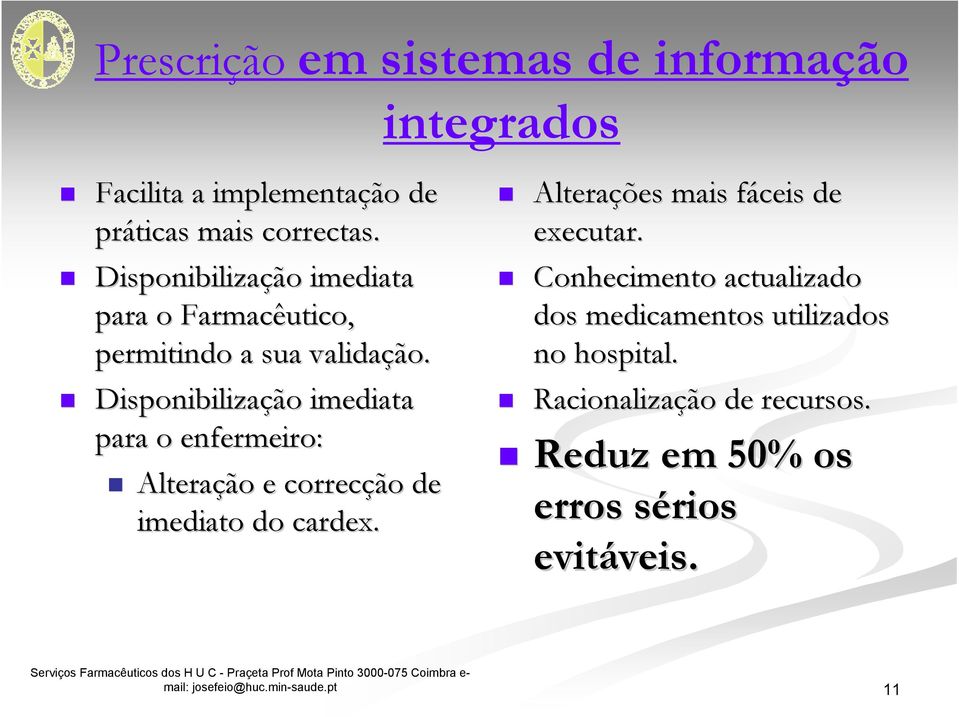 Disponibilização imediata para o enfermeiro: Alteração e correcção de imediato do cardex.