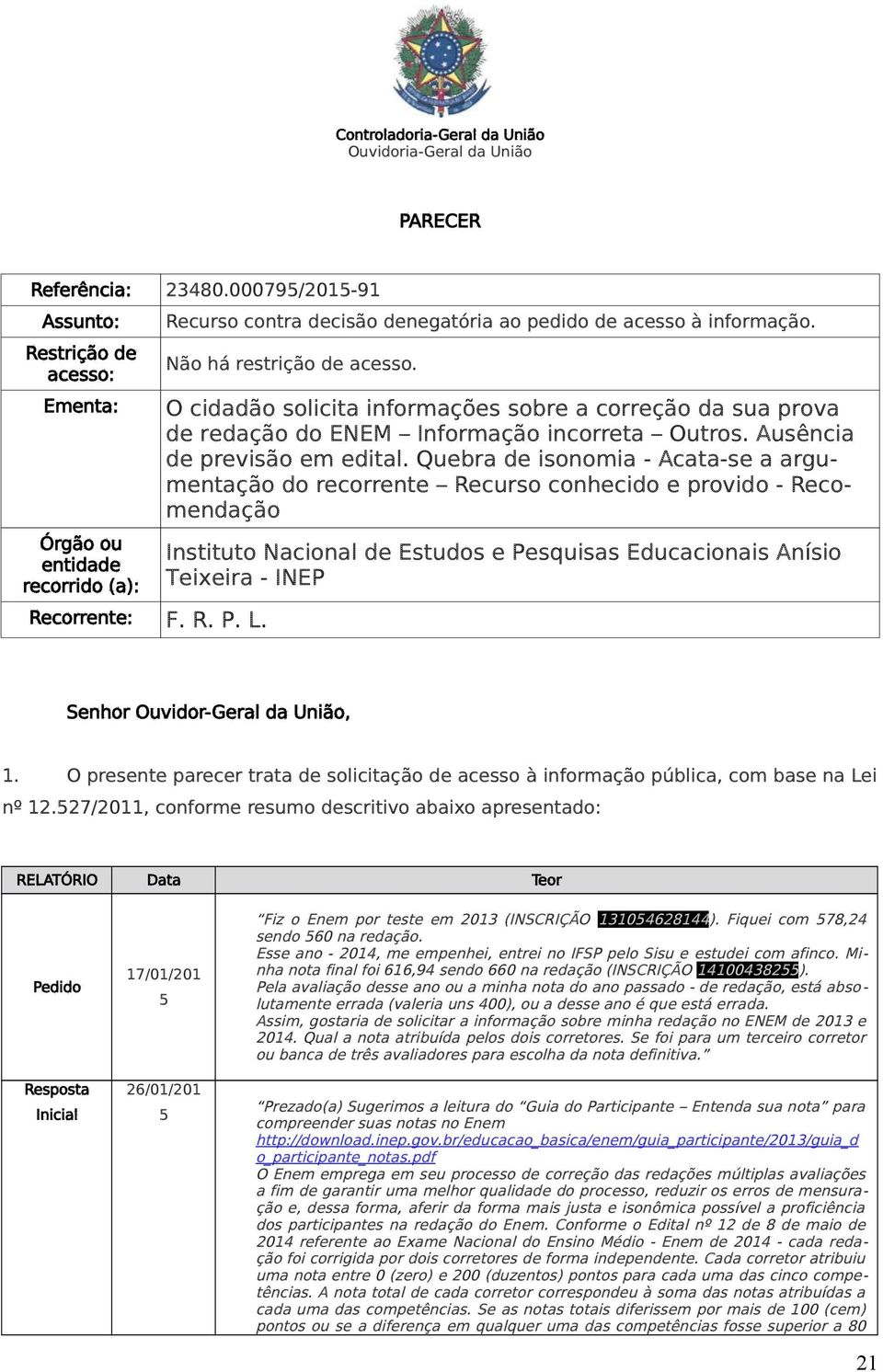 O cidadão solicita informações sobre a correção da sua prova de redação do ENEM Informação incorreta Outros. Ausência de previsão em edital.