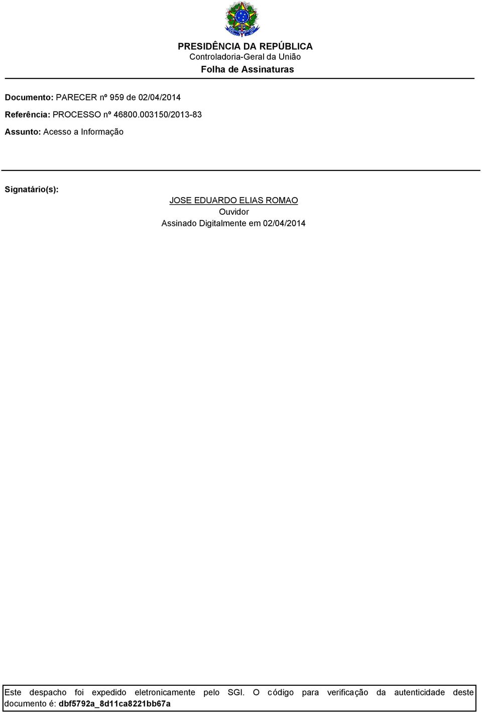 003150/2013-83 Assunto: Acesso a Informação Signatário(s): JOSE EDUARDO ELIAS ROMAO Ouvidor Assinado