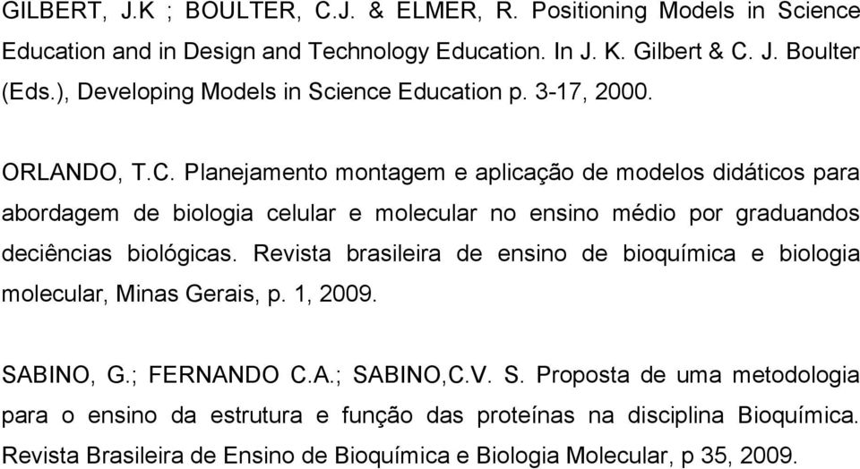 Planejamento montagem e aplicação de modelos didáticos para abordagem de biologia celular e molecular no ensino médio por graduandos deciências biológicas.