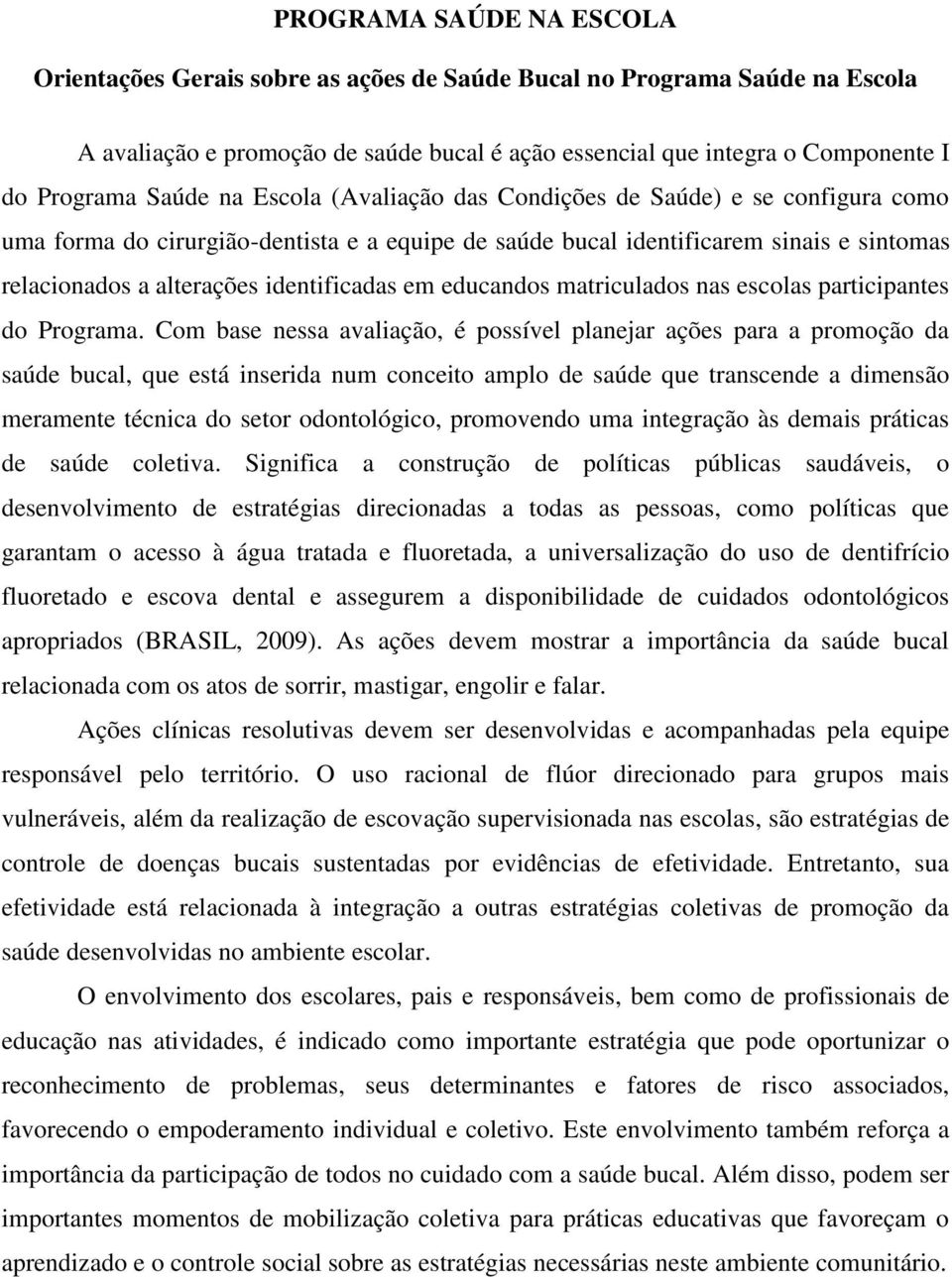 identificadas em educandos matriculados nas escolas participantes do Programa.