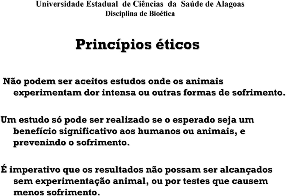 Um estudo sós pode ser realizado se o esperado seja um benefício significativo aos humanos ou