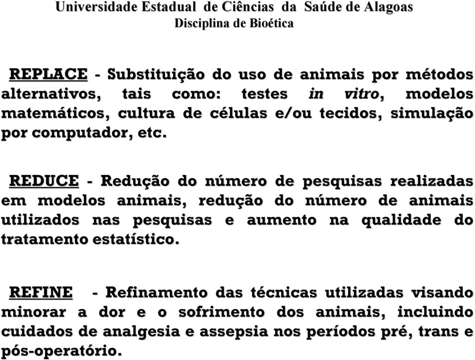 REDUCE - Redução do número n de pesquisas realizadas em modelos animais, redução do número n de animais utilizados nas pesquisas e aumento na