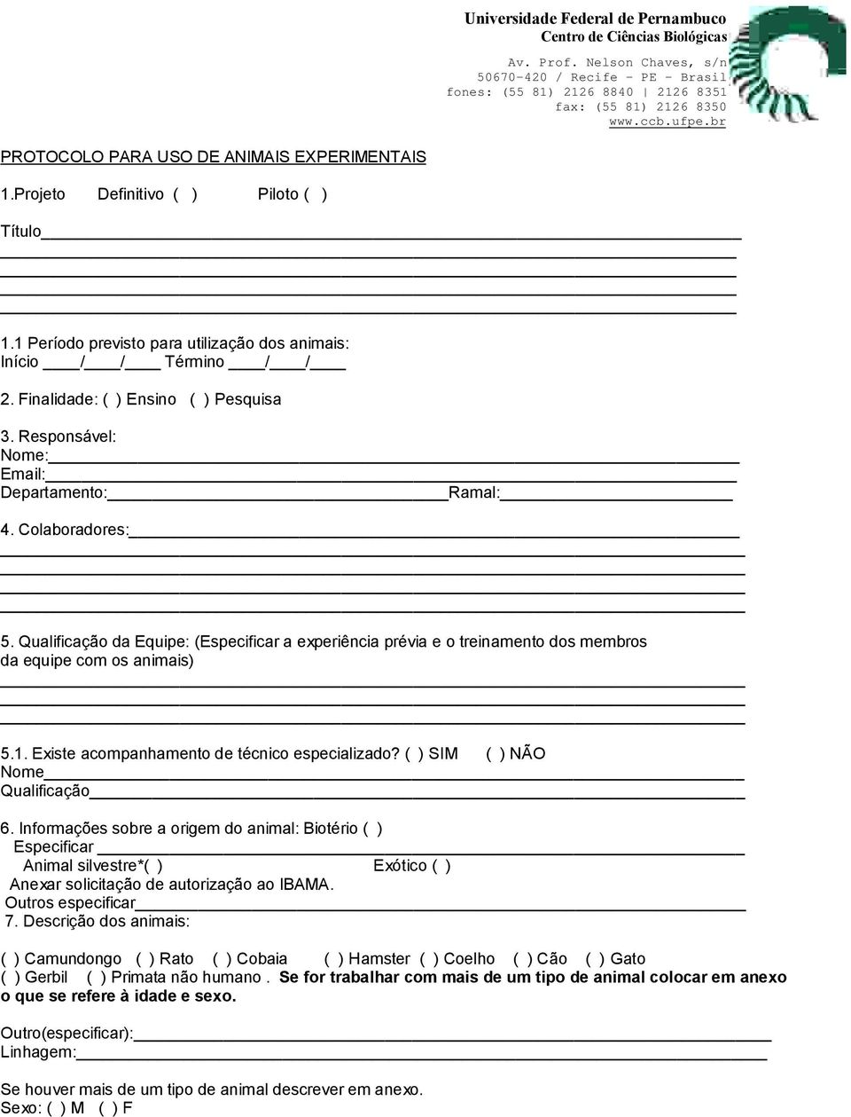 Qualificação da Equipe: (Especificar a experiência prévia e o treinamento dos membros da equipe com os animais) 5.1. Existe acompanhamento de técnico especializado?