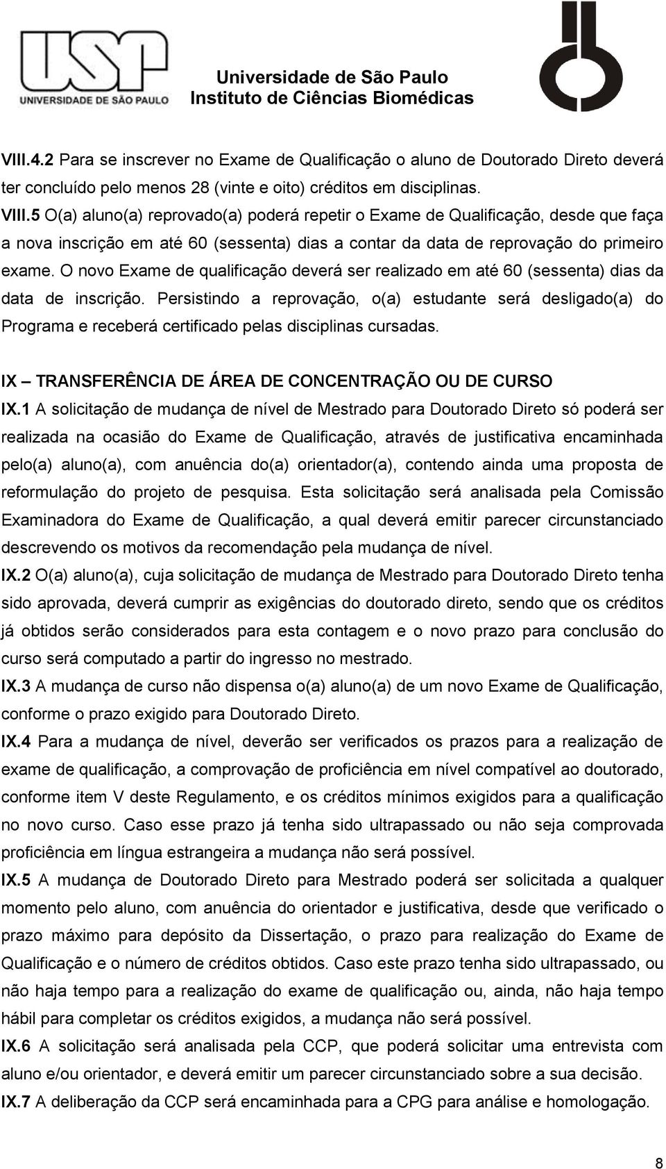 O novo Exame de qualificação deverá ser realizado em até 60 (sessenta) dias da data de inscrição.