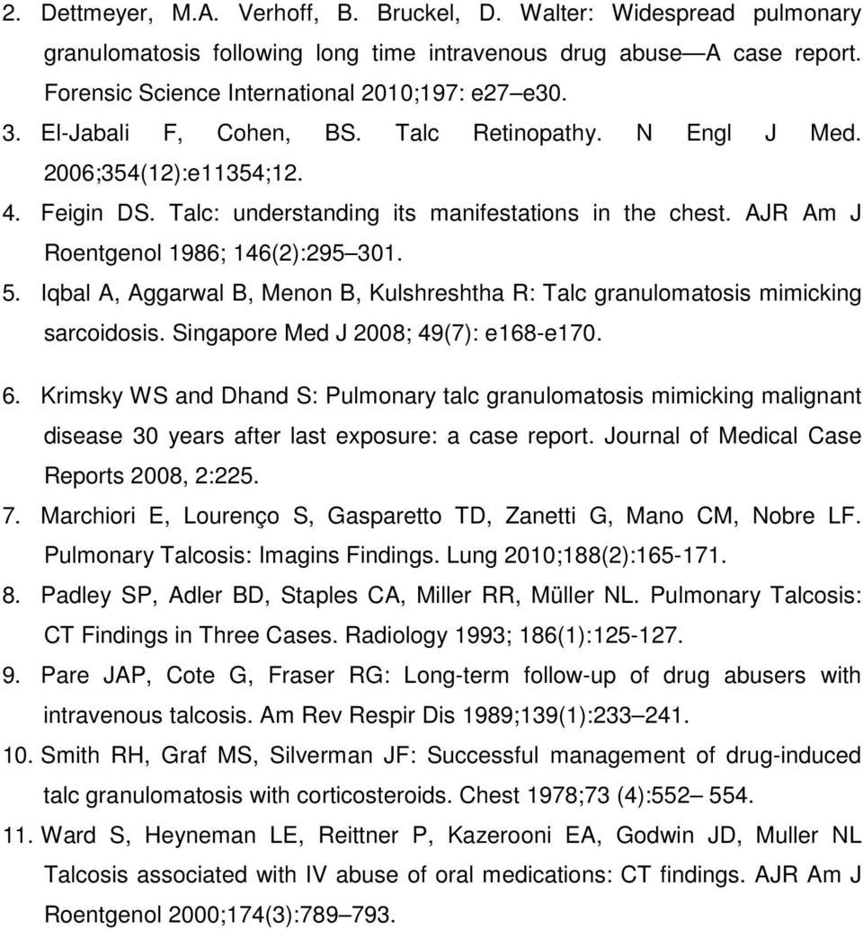 Iqbal A, Aggarwal B, Menon B, Kulshreshtha R: Talc granulomatosis mimicking sarcoidosis. Singapore Med J 2008; 49(7): e168-e170. 6.