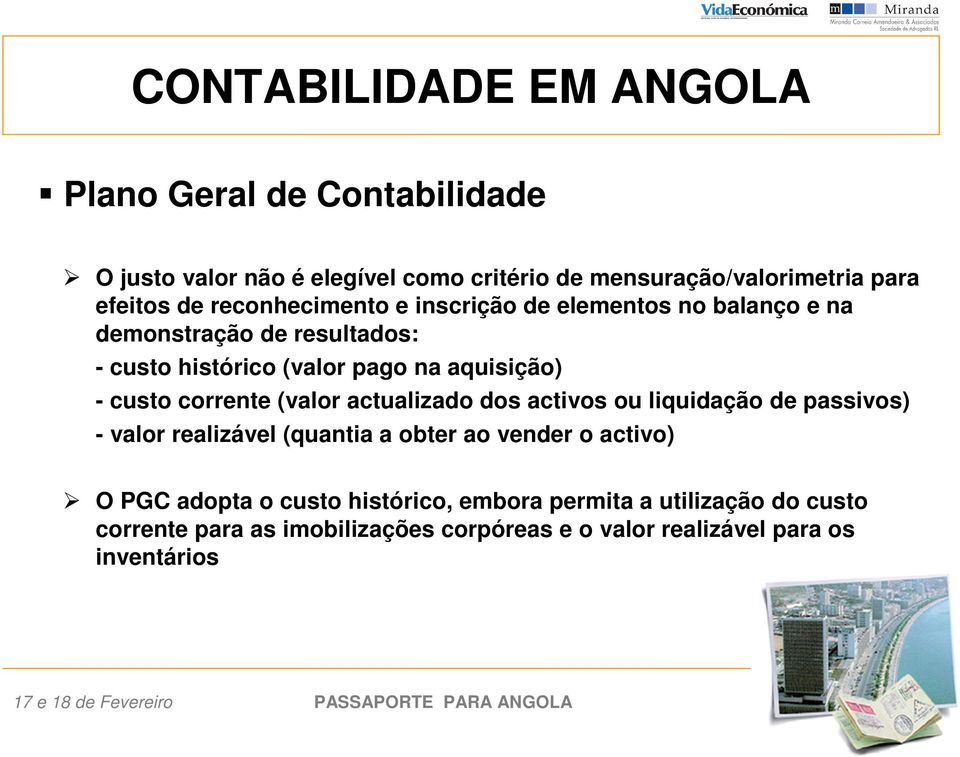 (valor actualizado dos activos ou liquidação de passivos) - valor realizável (quantia a obter ao vender o activo) O PGC adopta o