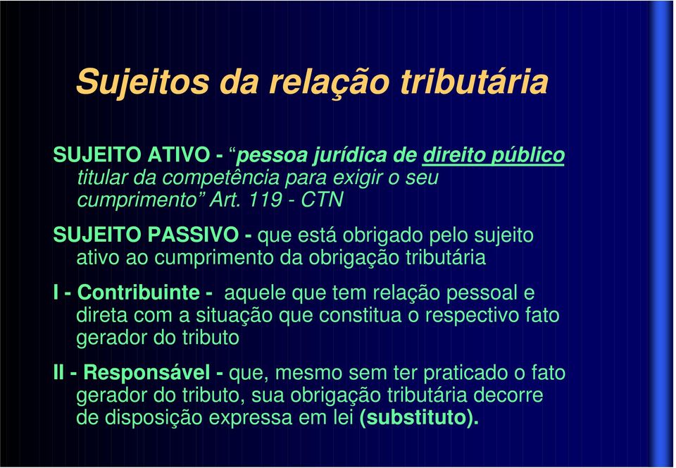 119 - CTN SUJEITO PASSIVO - que está obrigado pelo sujeito ativo ao cumprimento da obrigação tributária I - Contribuinte - aquele