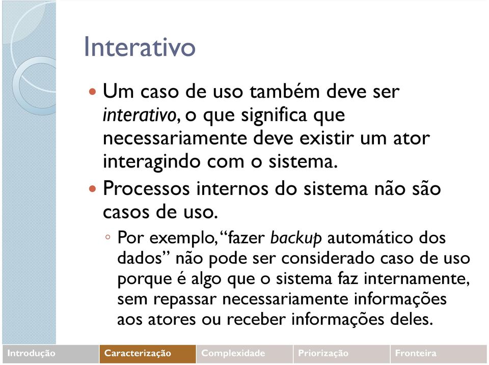 Por exemplo, fazer backup automático dos dados não pode ser considerado caso de uso porque é algo