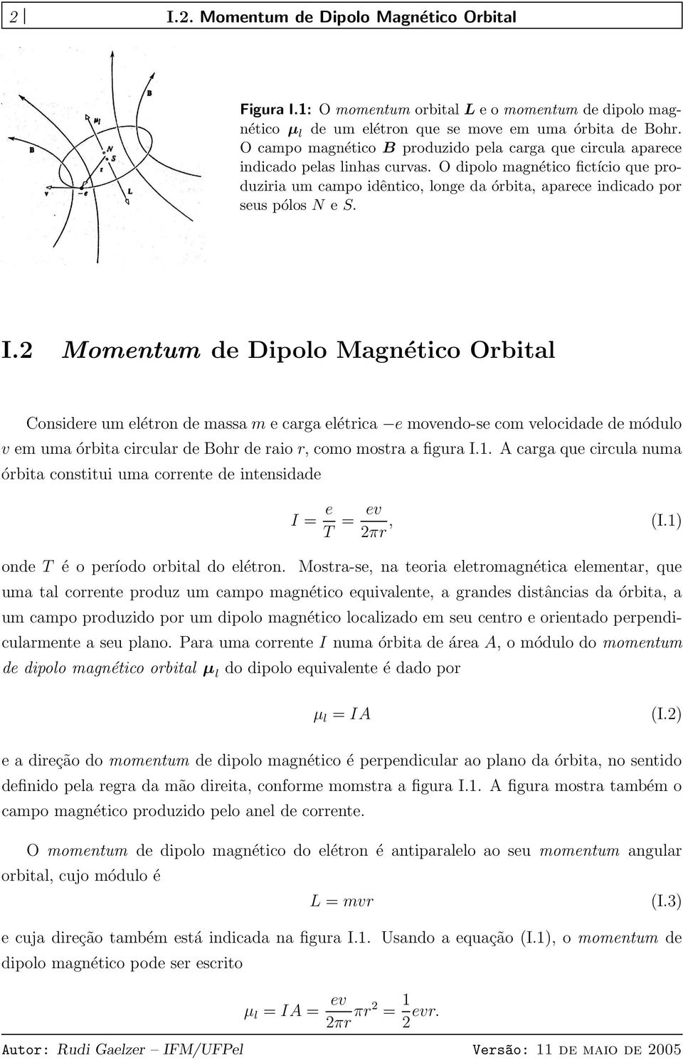 O dipolo magnético fictício que produziria um campo idêntico, longe da órbita, aparece indicado por seus pólos N e S. I.