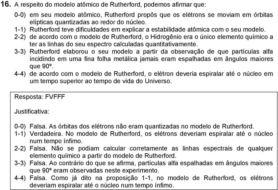 2-2) de acordo com o modelo de Rutherford, o Hidrogênio era o único elemento químico a ter as linhas do seu espectro calculadas quantitativamente.