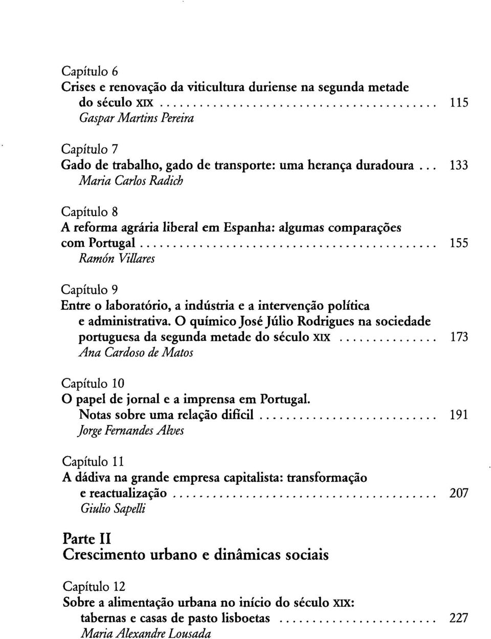 administrativa. O químico José Júlio Rodrigues na sociedade portuguesa da segunda metade do século xix 173 Ana Cardoso de Matos Capítulo 10 O papel de jornal e a imprensa em Portugal.