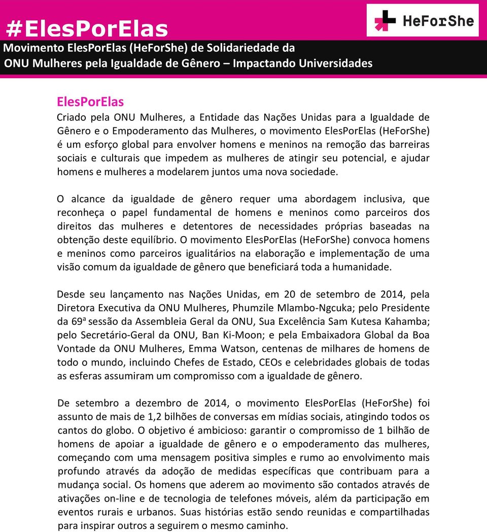 impedem as mulheres de atingir seu potencial, e ajudar homens e mulheres a modelarem juntos uma nova sociedade.