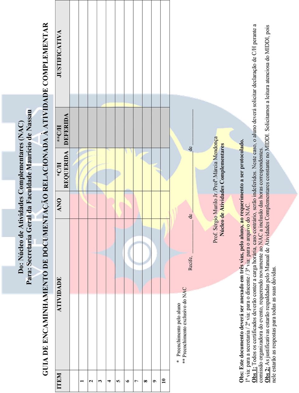 Márcia Mendonça Núcleo de Atividades Complementares Obs: Este documento deverá ser anexado em três vias, pelo aluno, ao requerimento a ser protocolado.