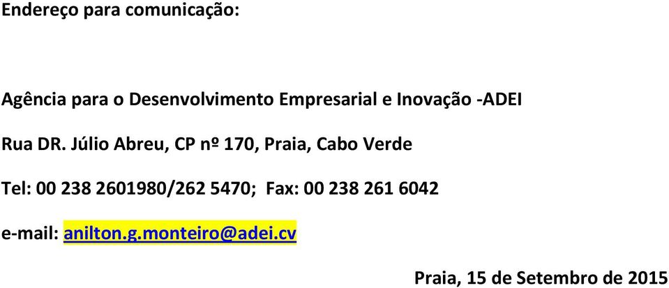 Júlio Abreu, CP nº 170, Praia, Cabo Verde Tel: 00 238