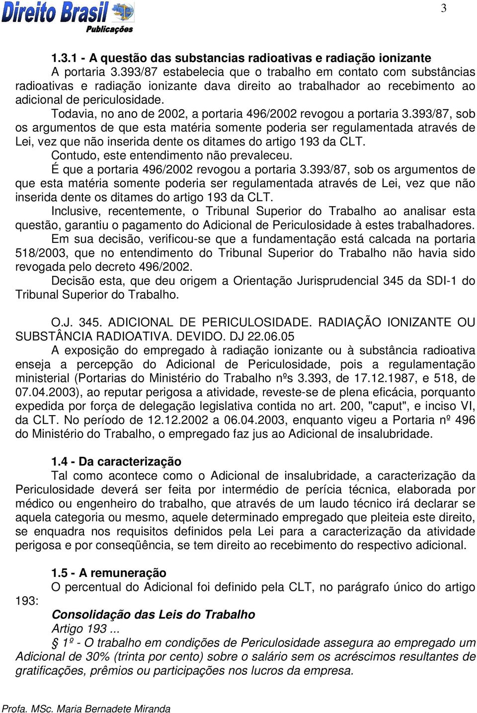 Todavia, no ano de 2002, a portaria 496/2002 revogou a portaria 3.