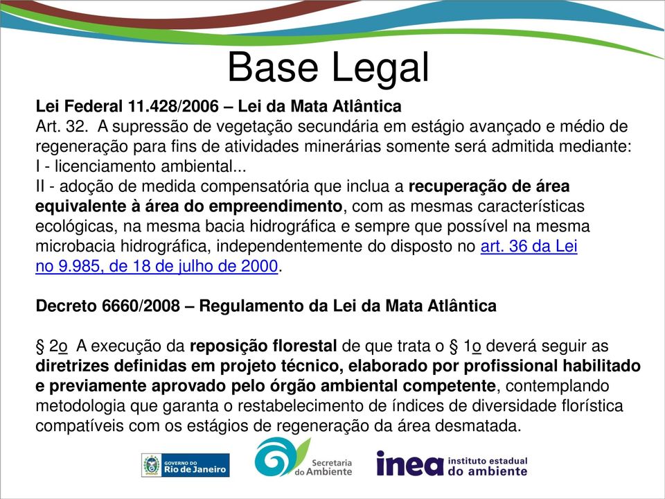 .. II - adoção de medida compensatória que inclua a recuperação de área equivalente à área do empreendimento, com as mesmas características ecológicas, na mesma bacia hidrográfica e sempre que