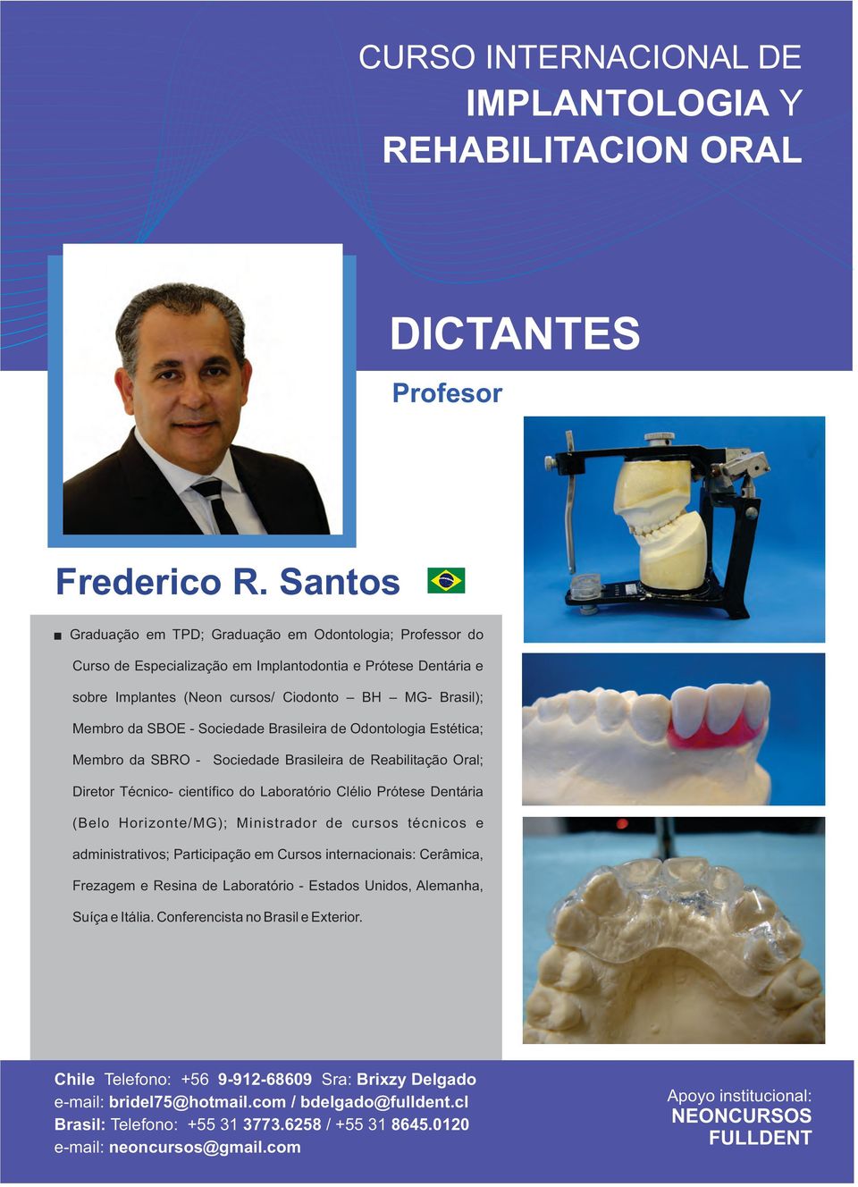 Ciodonto BH MG- Brasil); Membro da SBOE - Sociedade Brasileira de Odontologia Estética; Membro da SBRO - Sociedade Brasileira de Reabilitação Oral; Diretor