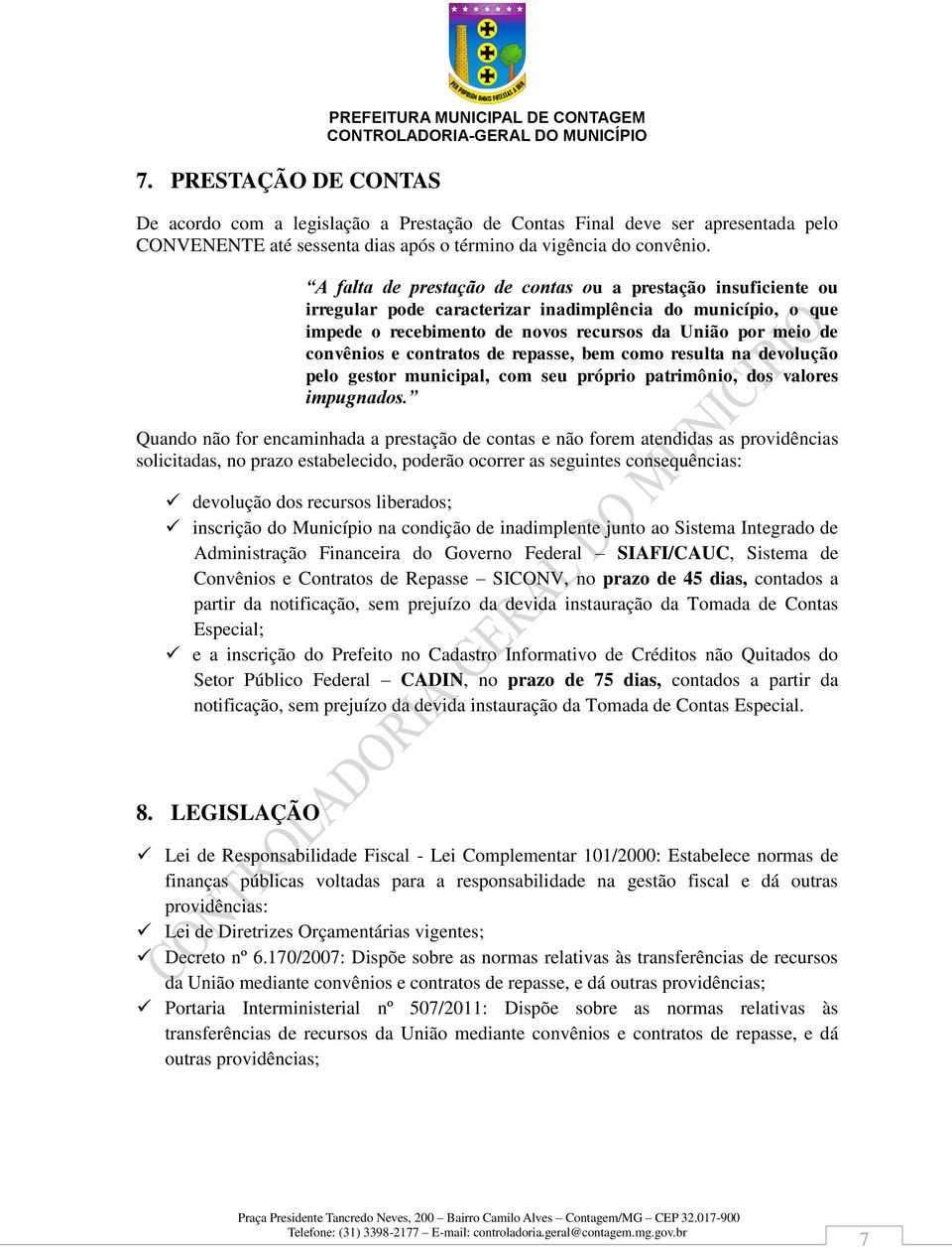 A falta de prestação de contas ou a prestação insuficiente ou irregular pode caracterizar inadimplência do município, o que impede o recebimento de novos recursos da União por meio de convênios e