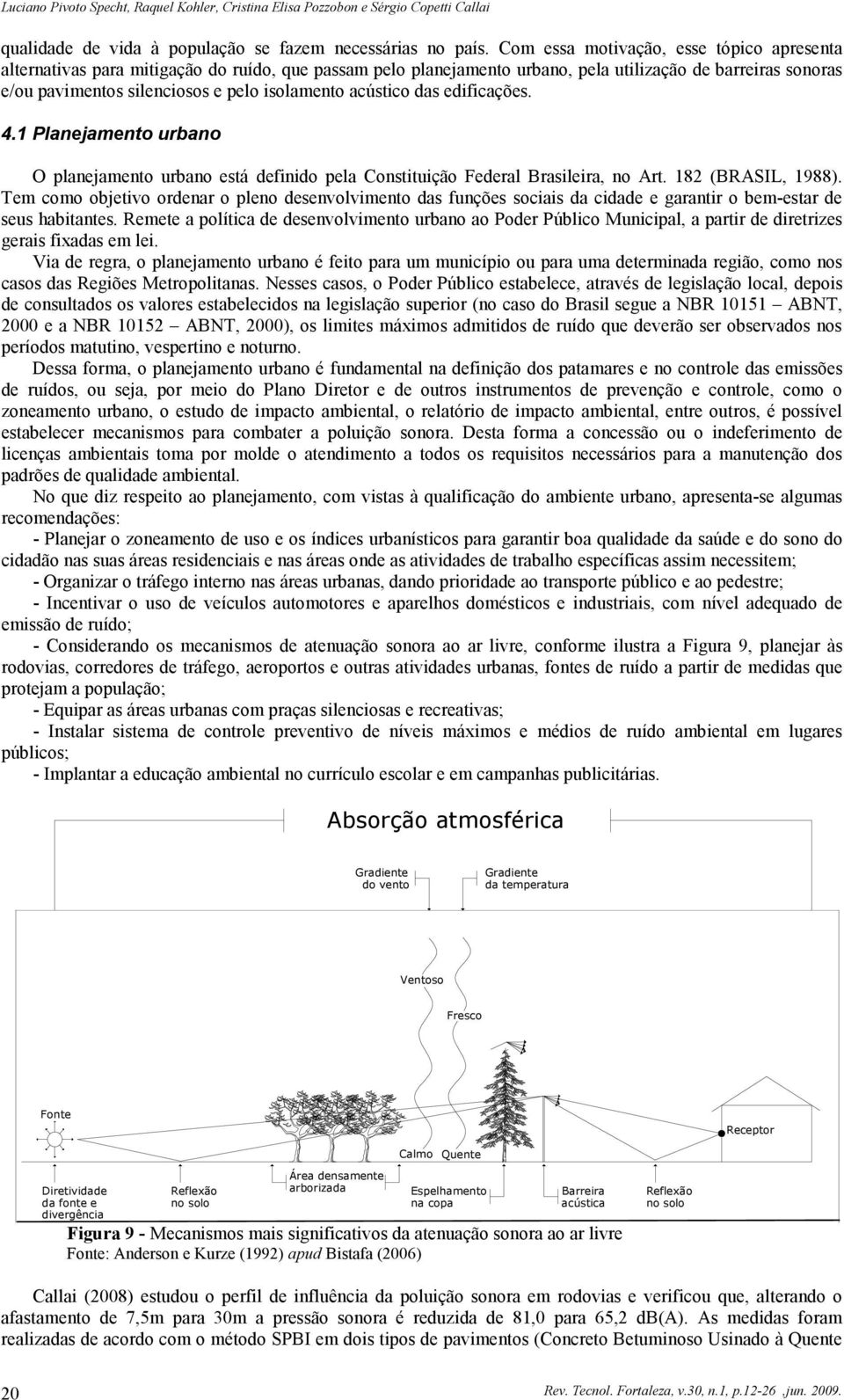 acústico das edificações. 4.1 Planejamento urbano O planejamento urbano está definido pela Constituição Federal Brasileira, no Art. 182 (BRASIL, 1988).