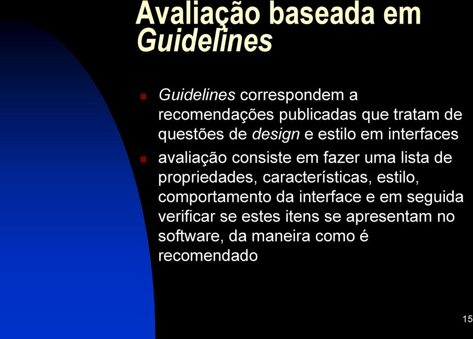 uma lista de propriedades, características, estilo, comportamento da interface e em