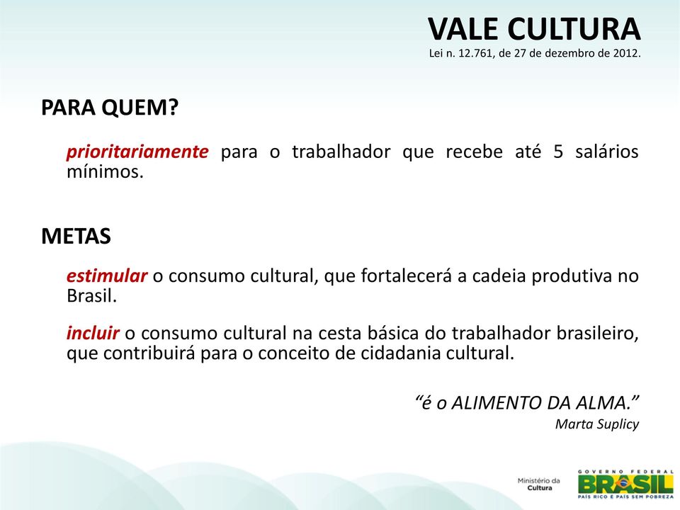 incluir o consumo cultural na cesta básica do trabalhador brasileiro, que