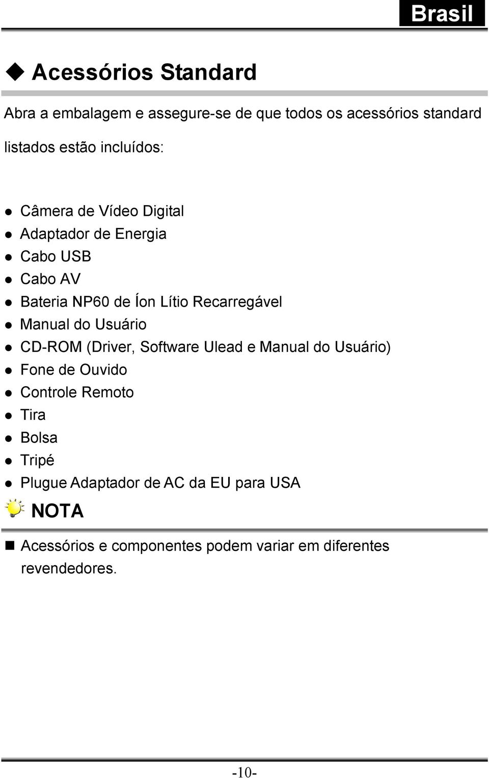 Manual do Usuário CD-ROM (Driver, Software Ulead e Manual do Usuário) Fone de Ouvido Controle Remoto Tira Bolsa