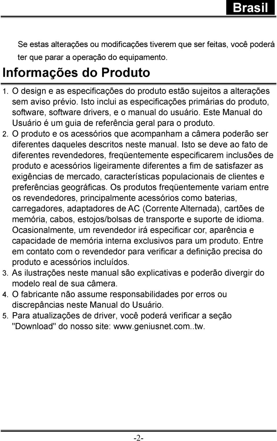 Este Manual do Usuário é um guia de referência geral para o produto. 2. O produto e os acessórios que acompanham a câmera poderão ser diferentes daqueles descritos neste manual.