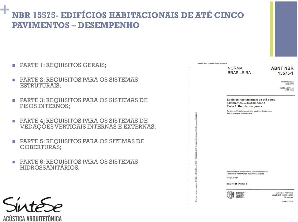 INTERNOS; PARTE 4: REQUISITOS PARA OS SISTEMAS DE VEDAÇÕES VERTICAIS INTERNAS E EXTERNAS; PARTE