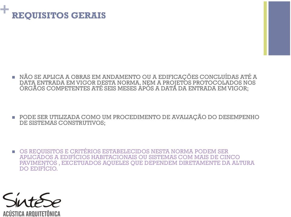 PROCEDIMENTO DE AVALIAÇÃO DO DESEMPENHO DE SISTEMAS CONSTRUTIVOS; OS REQUISITOS E CRITÉRIOS ESTABELECIDOS NESTA NORMA PODEM SER