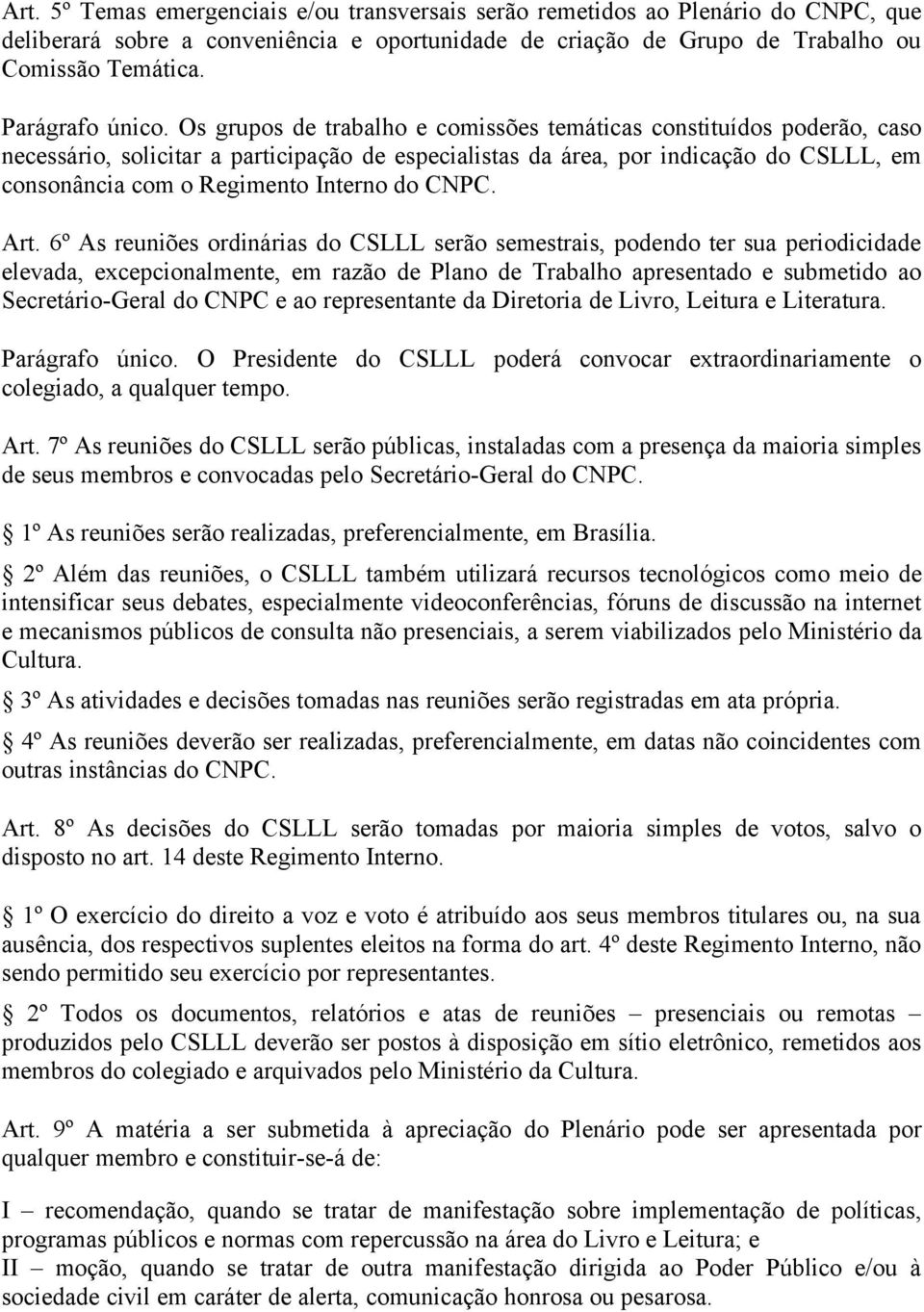 Os grupos de trabalho e comissões temáticas constituídos poderão, caso necessário, solicitar a participação de especialistas da área, por indicação do CSLLL, em consonância com o Regimento Interno do