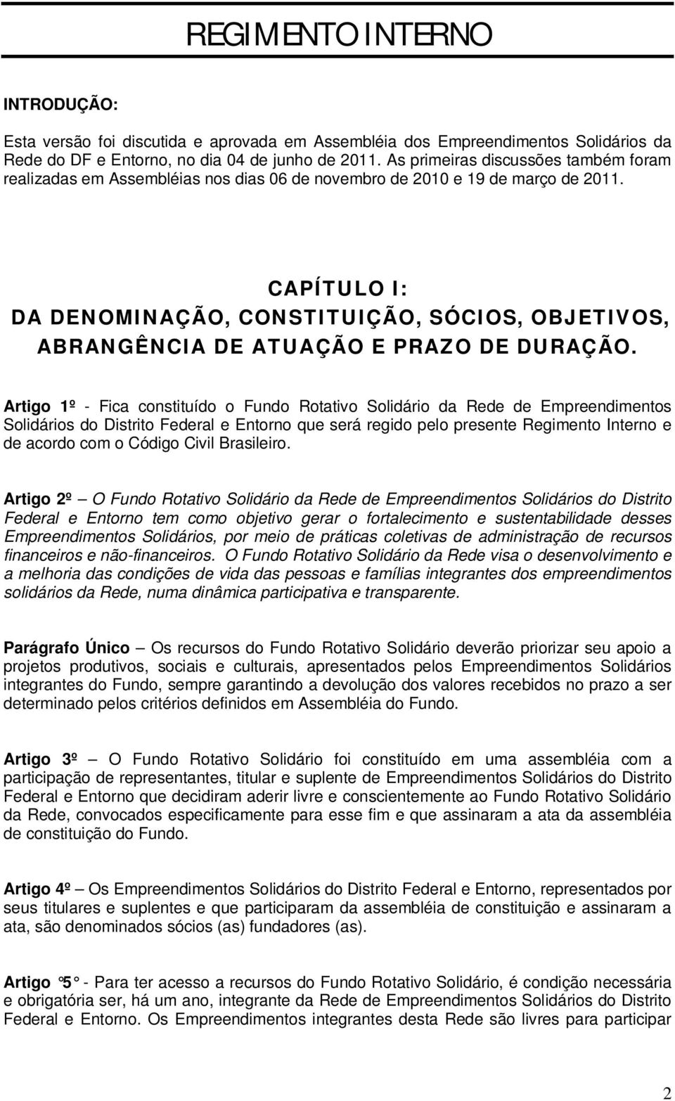 CAPÍTULO I: DA DENOMINAÇÃO, CONSTITUIÇÃO, SÓCIOS, OBJETIVOS, ABRANGÊNCIA DE ATUAÇÃO E PRAZO DE DURAÇÃO.