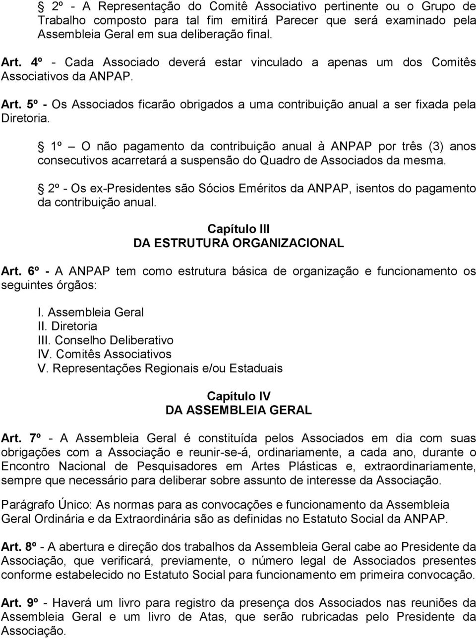 1º O não pagamento da contribuição anual à ANPAP por três (3) anos consecutivos acarretará a suspensão do Quadro de Associados da mesma.