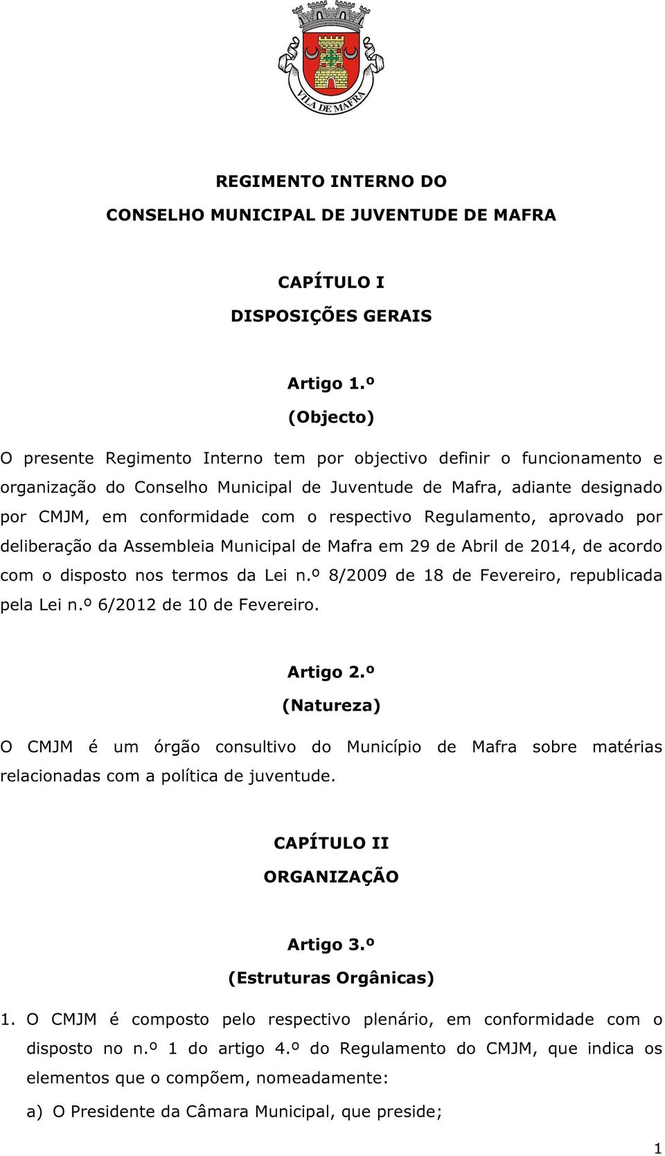 respectivo Regulamento, aprovado por deliberação da Assembleia Municipal de Mafra em 29 de Abril de 2014, de acordo com o disposto nos termos da Lei n.