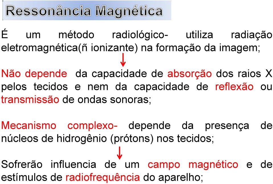 transmissão de ondas sonoras; Mecanismo complexo- depende da presença de núcleos de hidrogênio