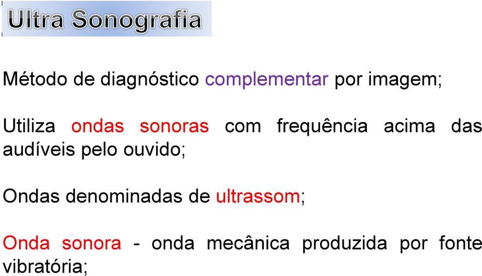 audíveis pelo ouvido; Ondas denominadas de