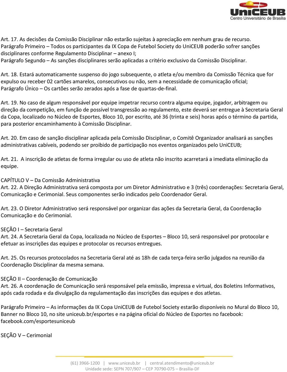 disciplinares serão aplicadas a critério exclusivo da Comissão Disciplinar. Art. 18.