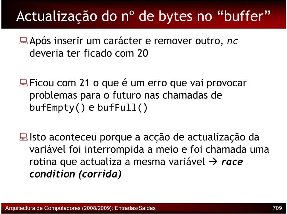 Isto aconteceu porque a acção de actualização da variável foi interrompida a meio e foi chamada uma rotina que