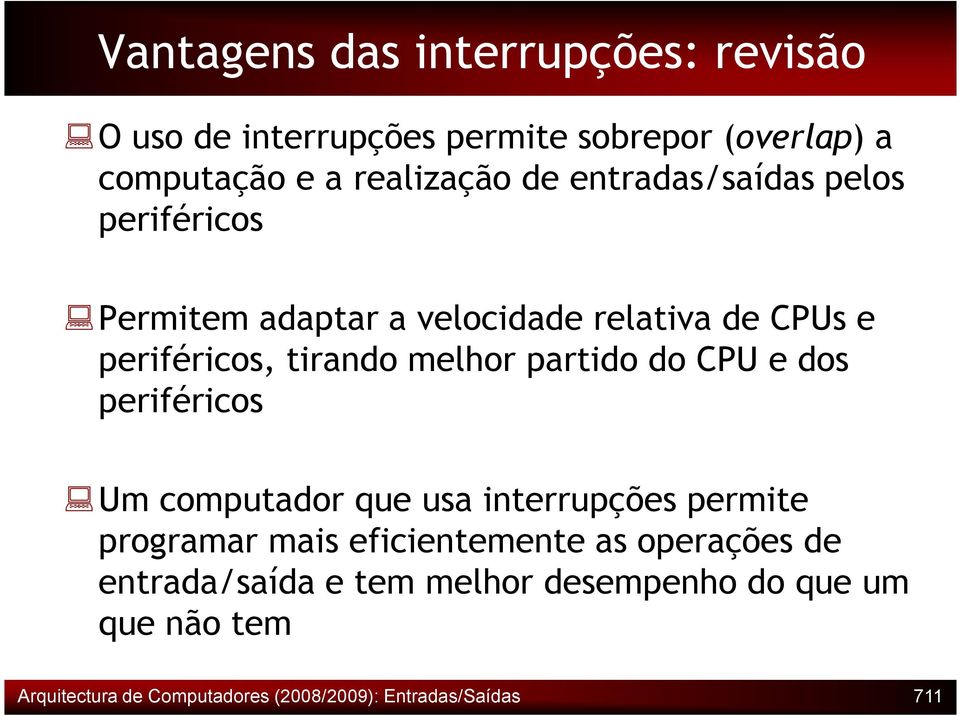 partido do CPU e dos periféricos Um computador que usa interrupções permite programar mais eficientemente as