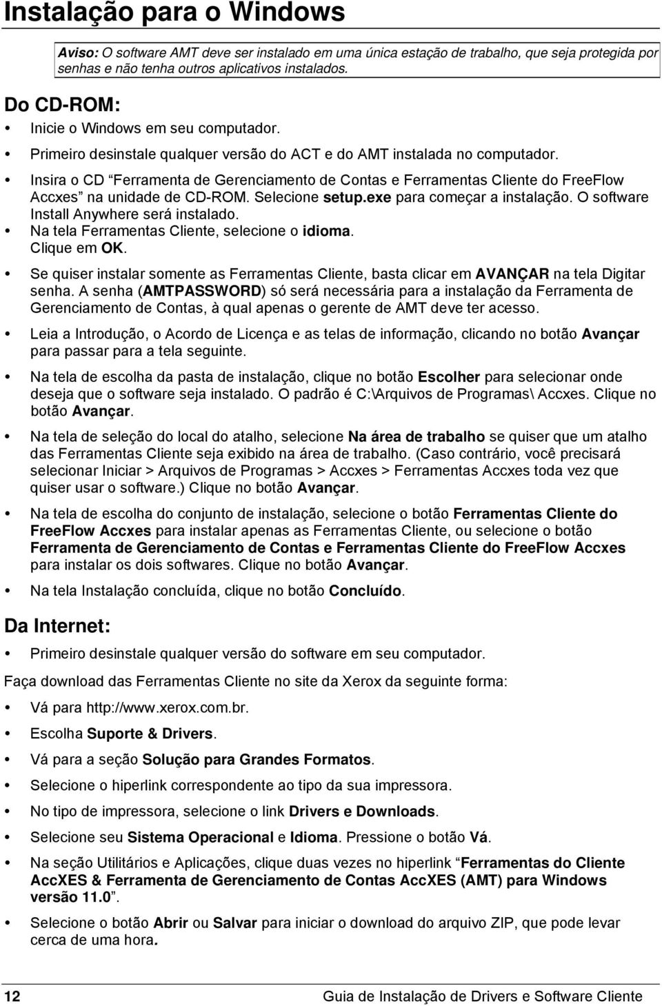 Insira o CD Ferramenta de Gerenciamento de Contas e Ferramentas Cliente do FreeFlow Accxes na unidade de CD-ROM. Selecione setup.exe para começar a instalação.