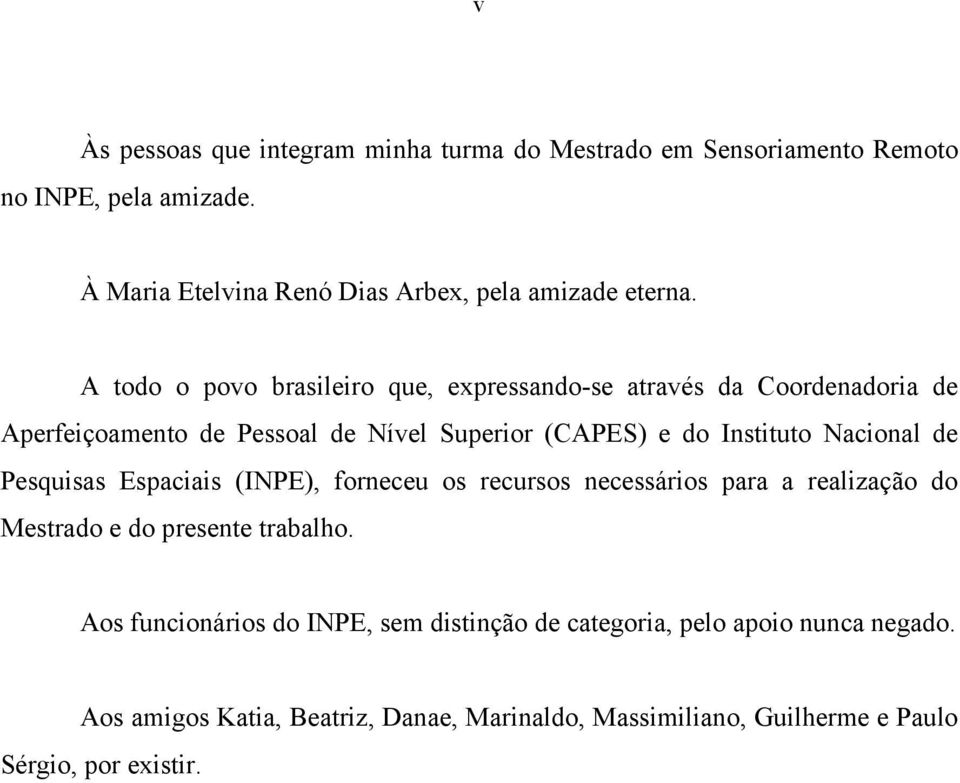 A todo o povo brasileiro que, expressando-se através da Coordenadoria de Aperfeiçoamento de Pessoal de Nível Superior (CAPES) e do Instituto