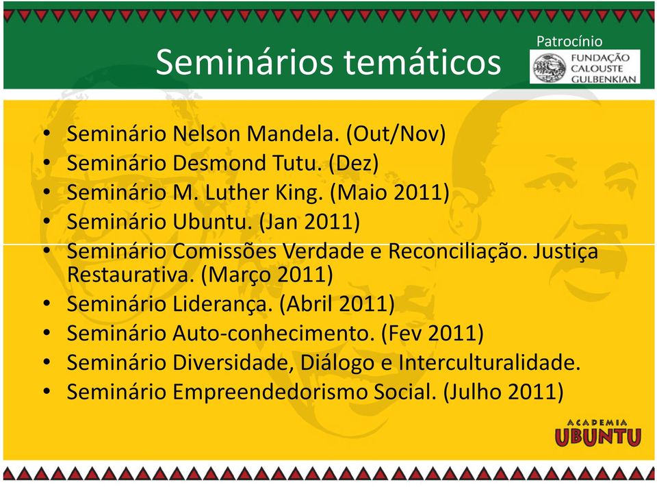Justiça Restaurativa. (Março 2011) Seminário Liderança. (Abril 2011) Seminário Auto-conhecimento.