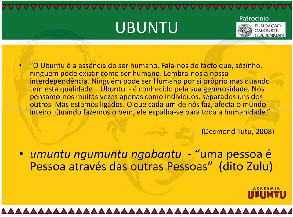 Ninguém pode ser Humano por si próprio mas quando tem esta qualidade Ubuntu - é conhecido pela sua generosidade.