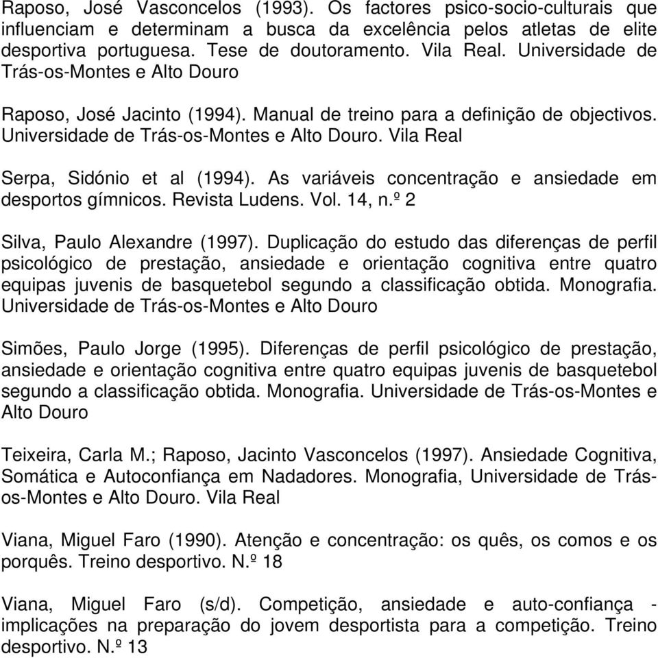 Vila Real Serpa, Sidónio et al (1994). As variáveis concentração e ansiedade em desportos gímnicos. Revista Ludens. Vol. 14, n.º 2 Silva, Paulo Alexandre (1997).