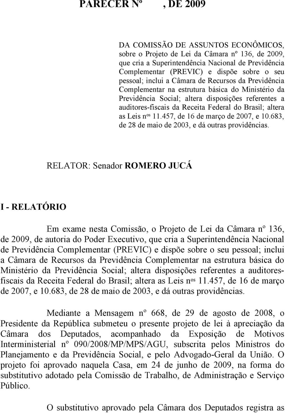 Brasil; altera as Leis n os 11.457, de 16 de março de 2007, e 10.683, de 28 de maio de 2003, e dá outras providências.